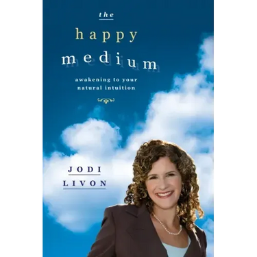 The Happy Medium: Awakening To Your Natural Intuition