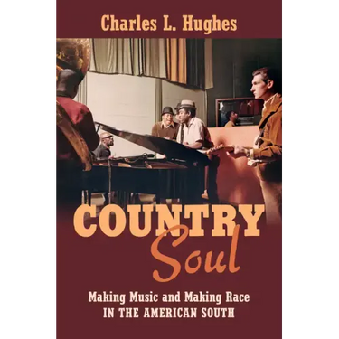 Country Soul: Making Music and Making Race in the American South