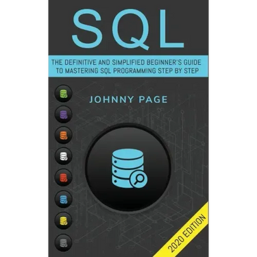 SQL: The Ultimate and Simplifed Beginner's Guide to Mastery SQL Programming Step by Step (2020 edition)