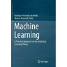 Machine Learning: A Practical Approach on the Statistical Learning Theory