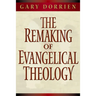 The Remaking of Evangelical Theology