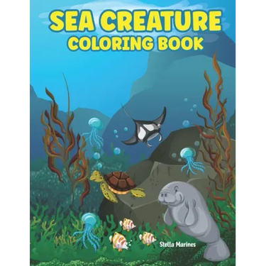 Sea Creature Coloring Book: A coloring book for kids all ages