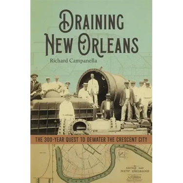 Draining New Orleans: The 300-Year Quest to Dewater the Crescent City