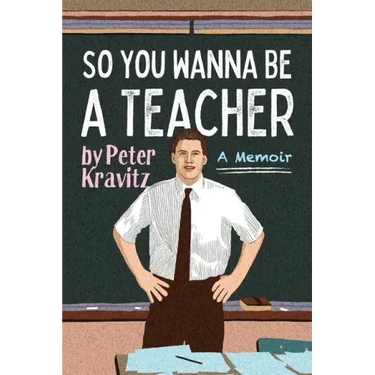 So You Wanna Be a Teacher, a Memoir: 32 Years of Sweat Hogs, Teen Angst, Hall Fights and Lifetime Friends