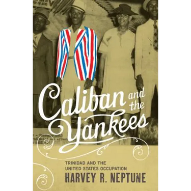 Caliban and the Yankees: Trinidad and the United States Occupation