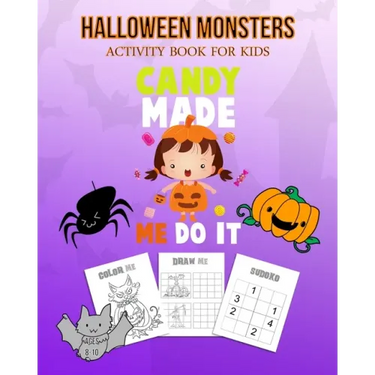 Halloween Monsters Activity Book For Kids Candy Made Me Do It: Halloween Fun Coloring for Ages 8 - 10 With Scary Creature, Puzzles, Sudoko, Dot to Dot