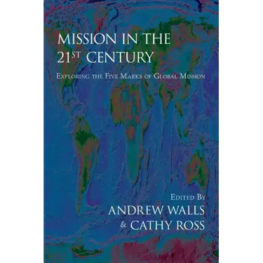 Mission in the Twenty-First Century: Exploring the Five Marks of Global Mission