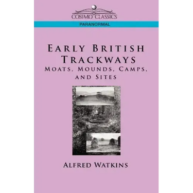 Early British Trackways: Moats, Mounds, Camps and Sites