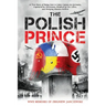 The Polish Prince: A True WW2 Story of A Teenage Holocaust Witness