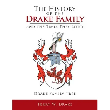 The History of the Drake Family and the Times They Lived: This is a study into the genealogy of the Drake family name.