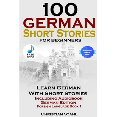 100 German Short Stories for Beginners Learn German with Stories Including Audiobook German Edition Foreign Language Book 1