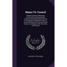 Mayor Vs. Council: Should a System of Municipal Government, Concentrating All Executive and Administrative Powers in the Mayor, Be Adopte