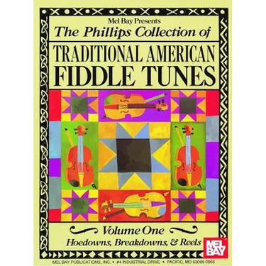 The Phillips Collection of Traditional American Fiddle Tunes Volume One: Hoedowns, Breakdowns, & Reels