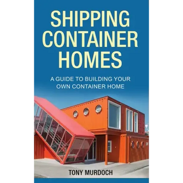 Shipping Container Homes: A Guide to Building Your Own Container Home