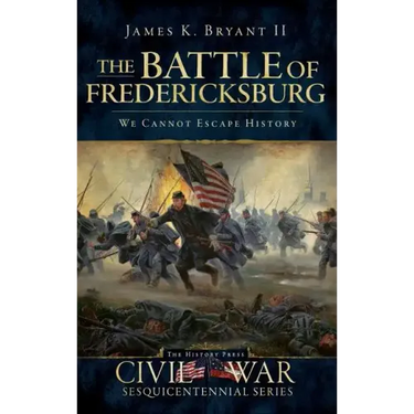 The Battle of Fredericksburg: We Cannot Escape History