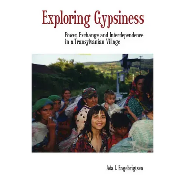 Exploring Gypsiness: Power, Exchange and Interdependence in a Transylvanian Village