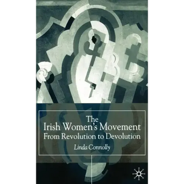 The Irish Women's Movement: From Revolution to Devolution