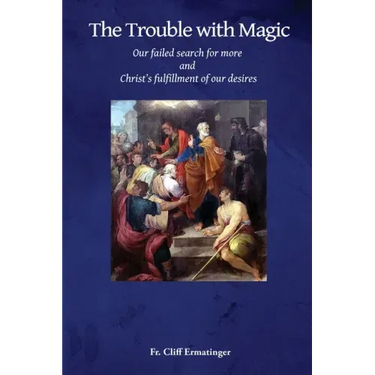 The Trouble with Magic: Our Failed Search for More and Christ's fulfillment of our Desires