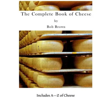 The Complete Book of Cheese: Include A to Z of Cheese