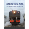 Iron Spine & Ribs: The Railways of south Central Africa