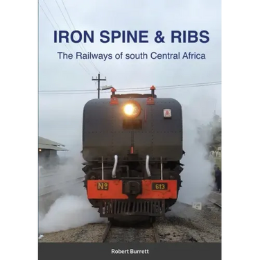 Iron Spine & Ribs: The Railways of south Central Africa