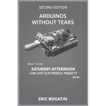 Arduinos Without Tears, Second Edition, (B&W Version): The Easiest, Fastest and Lowest-Cost Entry into the Exciting World of Arduinos
