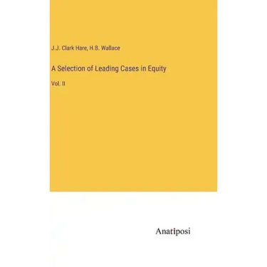 A Selection of Leading Cases in Equity: Vol. II
