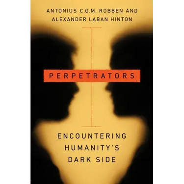 Perpetrators: Encountering Humanity's Dark Side