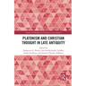 Platonism and Christian Thought in Late Antiquity