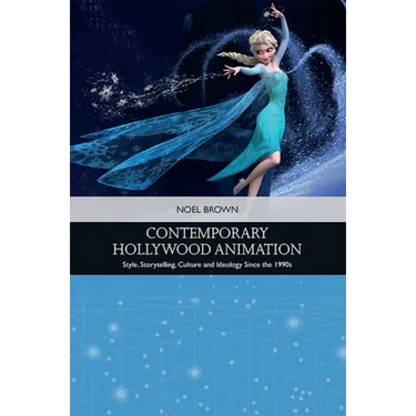 Contemporary Hollywood Animation: Style, Storytelling, Culture and Ideology Since the 1990s