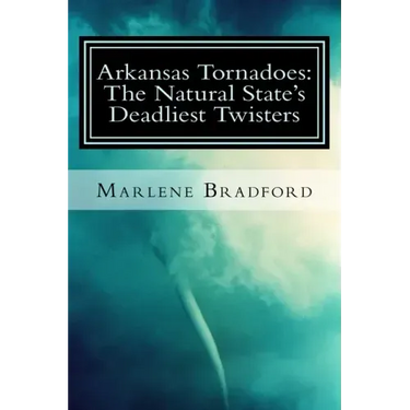 Arkansas Tornadoes: The Natural State's Deadliest Twisters