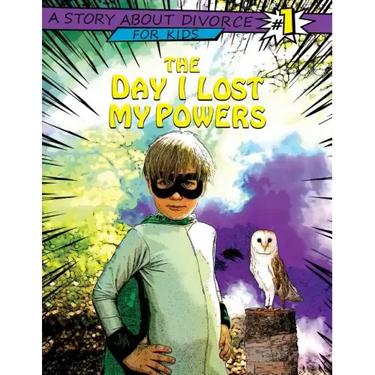 The Day I Lost My Powers: A Story about Divorce for Kids