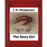 The Story Girl (1911) by: L. M. Montgomery