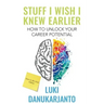 Stuff I Wish I Knew Earlier: How to Unlock Your Career Potential