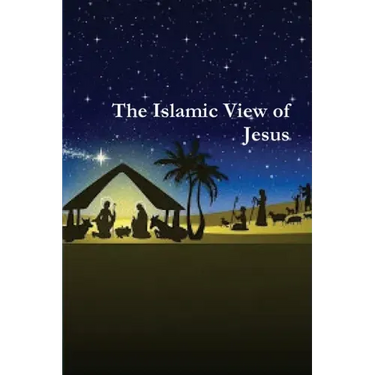 The Islamic View of Jesus