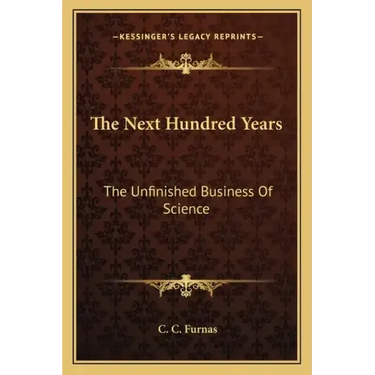 The Next Hundred Years: The Unfinished Business of Science