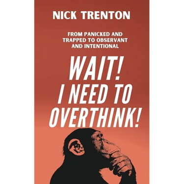 Wait! I Need to Overthink! From Panicked and Trapped to Observant and Intentional