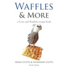 Waffles & More: A Love & Feathers Recipe Book