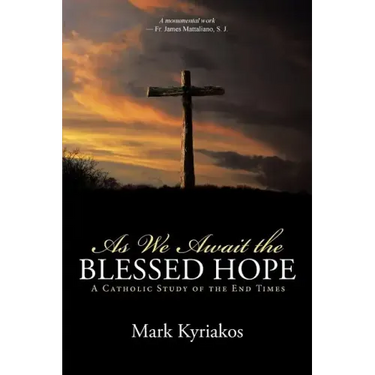 As We Await the Blessed Hope: A Catholic Study of the End Times