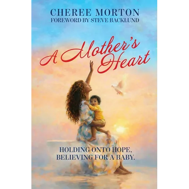 A Mother's Heart: Holding onto Hope, Believing for a Baby.