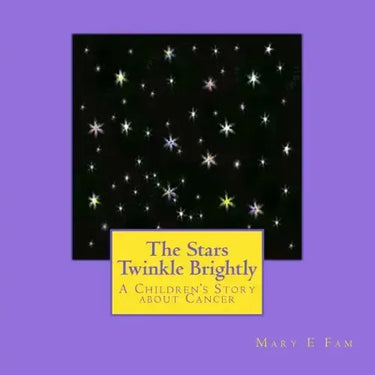 The Stars Twinkle Brightly: A Children's Story about Cancer