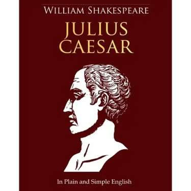 Julius Caesar In Plain and Simple English: A Modern Translation and the Original Version