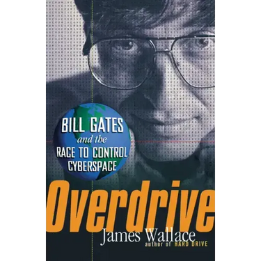 Overdrive: Bill Gates and the Race to Control Cyberspace