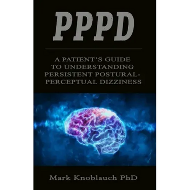 Pppd: A patient's guide to understanding persistent postural-perceptual dizziness