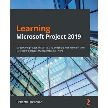 Learning Microsoft Project 2019: Streamline project, resource, and schedule management with Microsoft's project management software