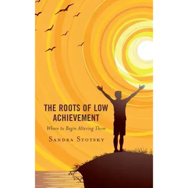 The Roots of Low Achievement: Where to Begin Altering Them