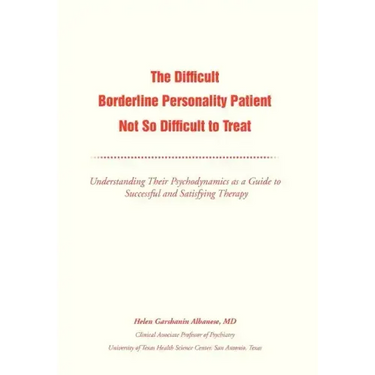The Difficult Borderline Personality Patient Not So Difficult to Treat: Understanding Their Psychodynamics as a Guide to Successful and Satisfying The
