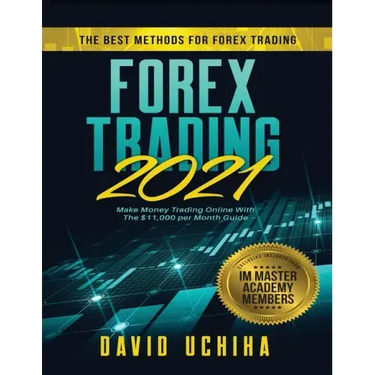 Forex 2021: The Best Methods For Forex Trading. Make Money Trading Online With The $11,000 per Month Guide
