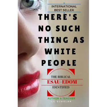 There's No Such Thing As White People: The Biblical Esau-Edom Identified