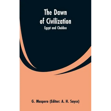 The Dawn of Civilization: Egypt and Chaldea